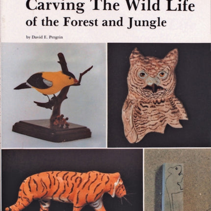 The Carver’s Handbook, II: Carving the Wildlife of the Forest and Jungle