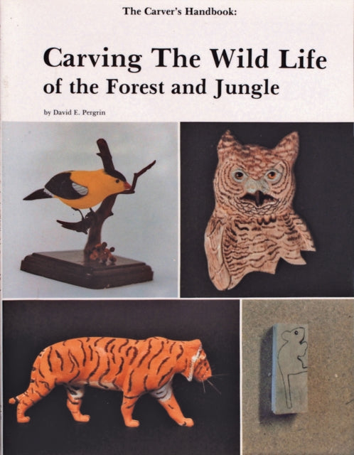 The Carver’s Handbook, II: Carving the Wildlife of the Forest and Jungle