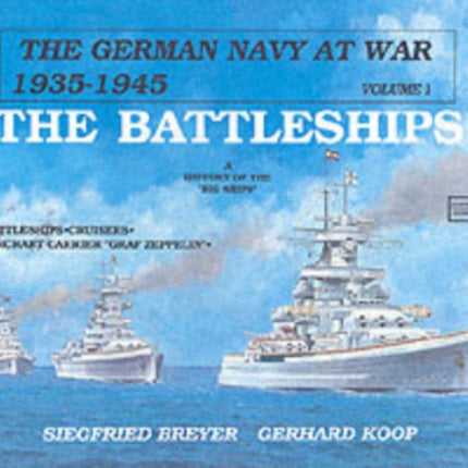 The German Navy at War: Vol. I • The Battleships