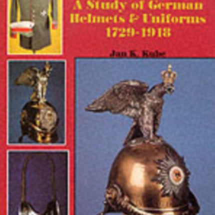 Militaria: A Study of German Helmets & Uniforms 1729-1918