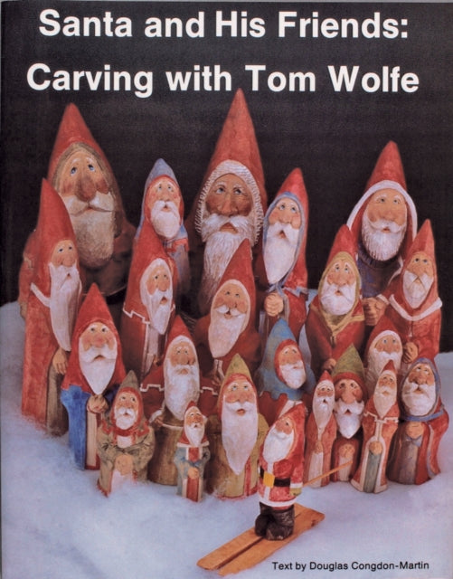 Santa and His Friends: Carving with Tom Wolfe: Carving with Tom Wolfe