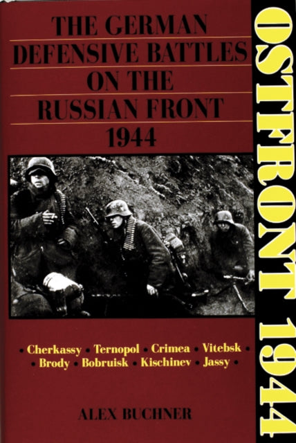 Ostfront 1944: The German Defensive Battles on the Russian Front 1944