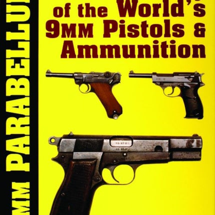 9mm Parabellum: The History & Development of the World’s 9mm Pistols & Ammunition