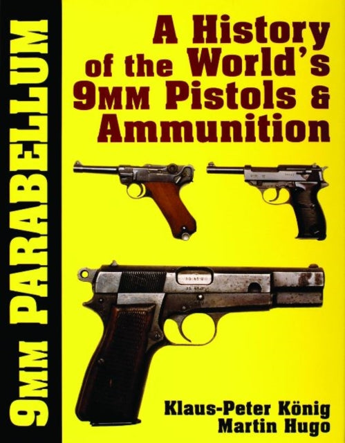 9mm Parabellum: The History & Development of the World’s 9mm Pistols & Ammunition