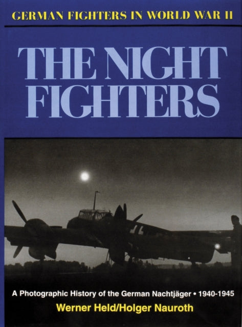 GERMAN NIGHT FIGHTERS A Pictorial History 193545 German Fighters in World War II German Fighters in World War II S