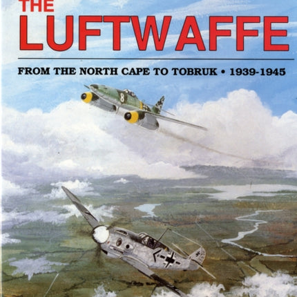 The Luftwaffe from the North Cape to Tobruk  1939-1945