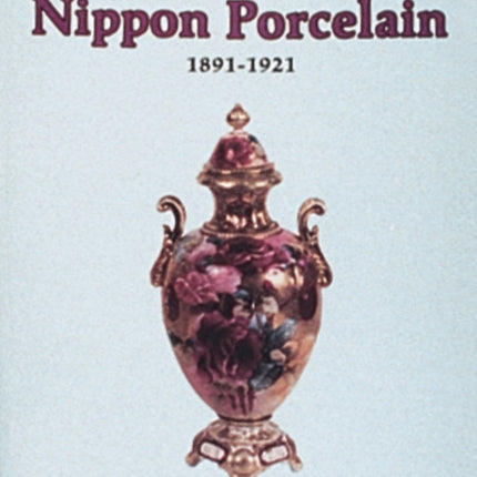 The Wonderful World of Nippon Porcelain, 1891-1921