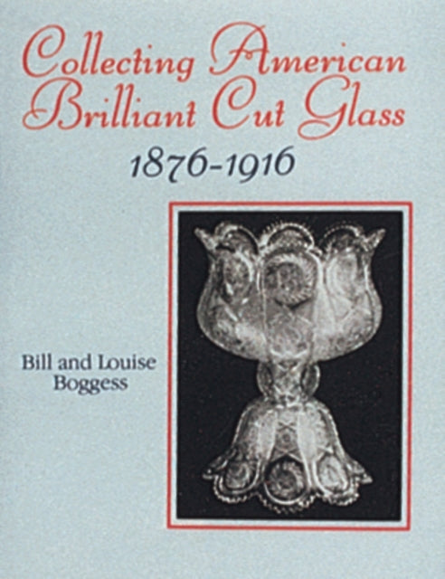 Collecting American Brilliant Cut Glass, 1876-1916