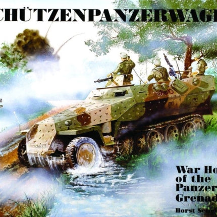 Schützenpanzerwagen: War Horse of the Panzer-Grenadiers