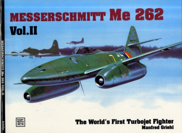 The World’s First Turbo-Jet Fighter: Me 262 Vol.II