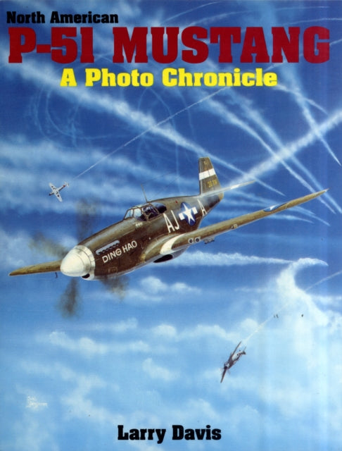 North American P-51 Mustang: A Photo Chronicle