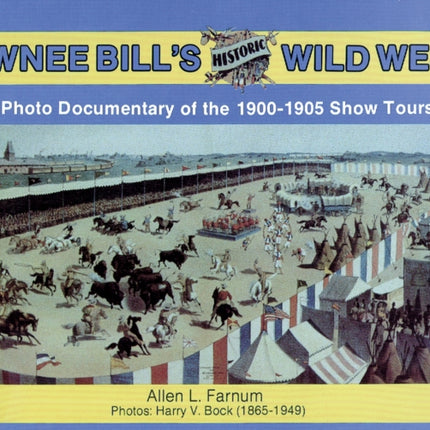 Pawnee Bill's Historic Wild West: A Photo Documentary of the 1901-1905 Show Tours