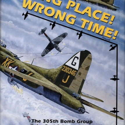 Wrong Place, Wrong Time: The 305th Bomb Group & the 2nd Schweinfurt Raid