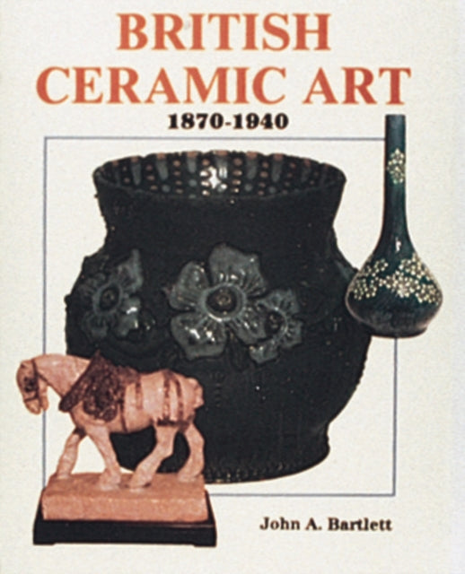 British Ceramic Art: 1870-1940