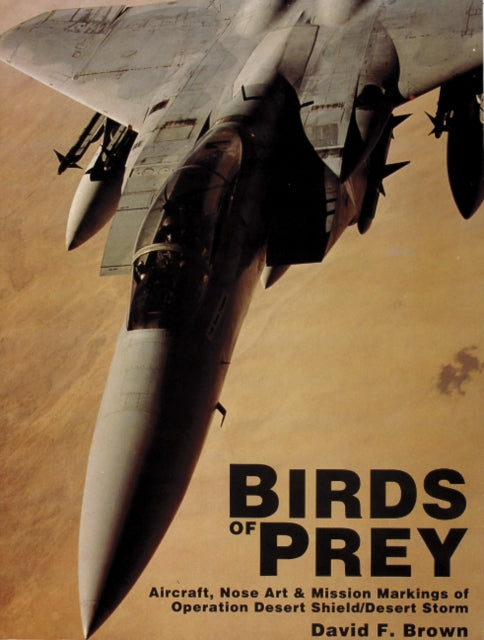 Birds of Prey: Aircraft, Nose Art & Mission Markings of Operation Desert Shield/Storm