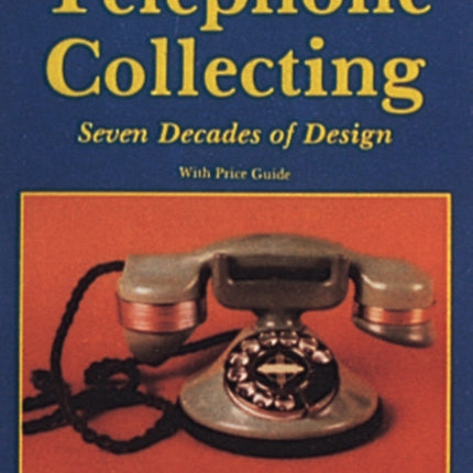 Telephone Collecting: Seven Decades of Design