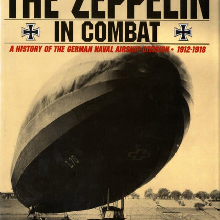 The Zeppelin in Combat: A History of the German Naval Airship Division