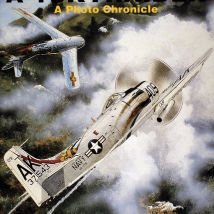 Douglas A-1 Skyraider: A Photo Chronicle