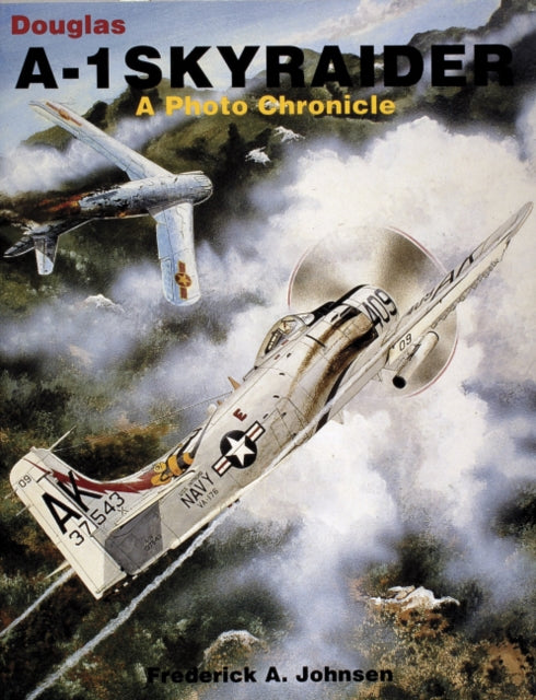 Douglas A-1 Skyraider: A Photo Chronicle