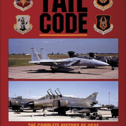 Tail Code USAF: The Complete History of USAF Tactical Aircraft Tail Code Markings