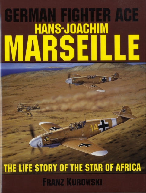 German Fighter Ace Hans-Joachim Marseille: The Life Story of the "Star of Africa"