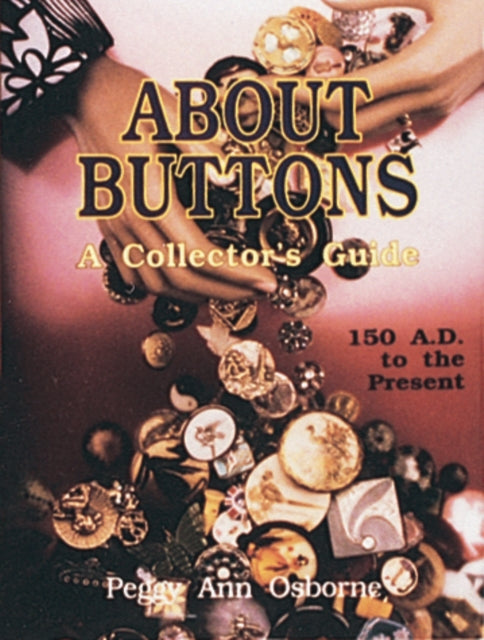 About Buttons: A Collector's Guide, 150 AD to the Present