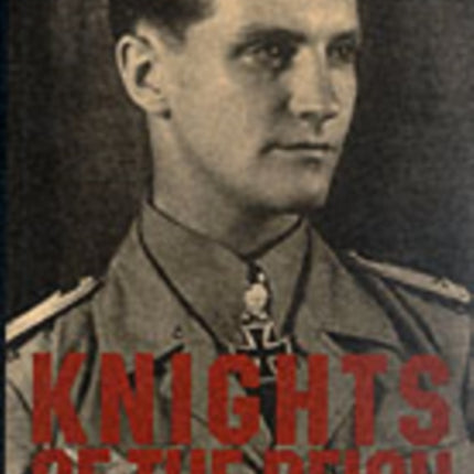 Knights of the Reich: The Twenty-Seven Most HIghly Decorated Soldiers of the Wehrmacht in World War II