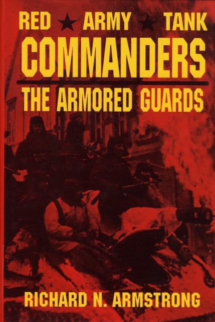 Red Army Tank Commanders: The Armored Guards