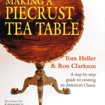 Classic Carved Furniture: Making a Piecrust Tea Table: Making a Piecrust Tea Table