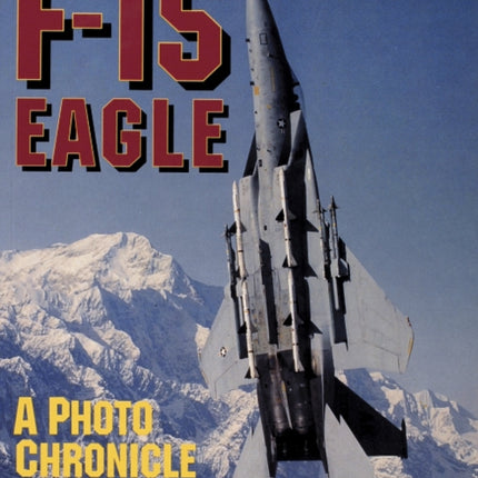 McDonnell-Douglas F-15 Eagle: A Photo Chronicle