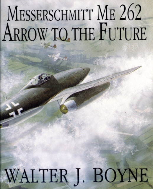 Messerschmitt Me 262: Arrow to the Future