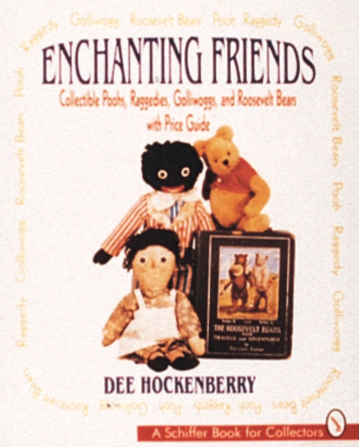 Enchanting Friends: Collectible Poohs, Raggedies, Golliwoggs, & Roosevelt Bears