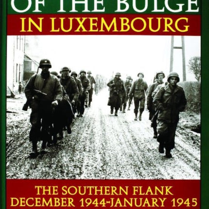 The Battle of the Bulge in Luxembourg: The Southern Flank - Dec. 1944 - Jan. 1945 Vol.II The Americans