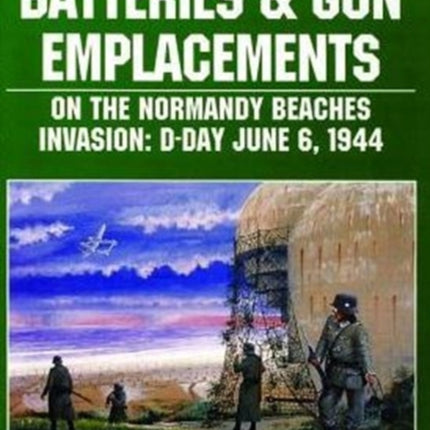 German Defensive Batteries and Gun Emplacements on the Normandy Beaches