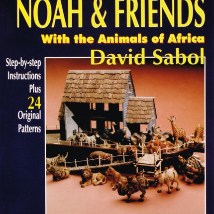 Carving Noah’s Ark: Noah and Friends With the Animals of Africa