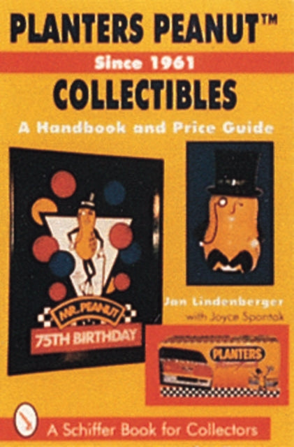 Planters Peanut™ Collectibles, Since 1961: A Handbook and Price Guide