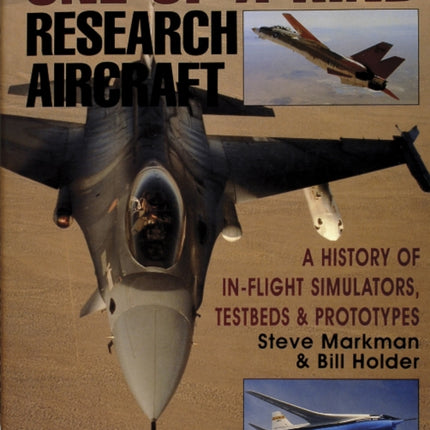 One-of-a-Kind Research Aircraft: A History of In-Flight Simulators, Testbeds, & Prototypes