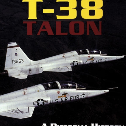 Northrop's T-38 TALON: A Pictorial History