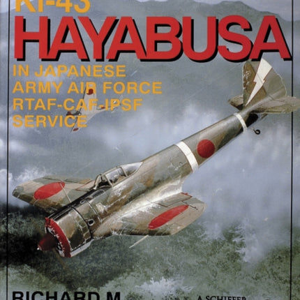 Nakajima Ki-43 Hayabusa: in Japanese Army Air Force RTAF-CAF-IPSF Service