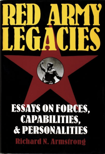 Red Army Legacies: Essays on Forces, Capabilities & Personalities