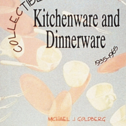 Collectible Plastic Kitchenware and Dinnerware, 1935-1965