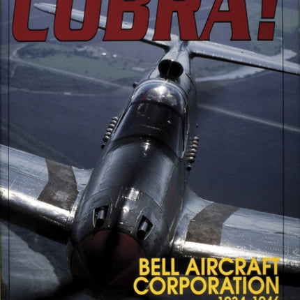 Cobra!: The Bell Aircraft Corporation 1934-1946