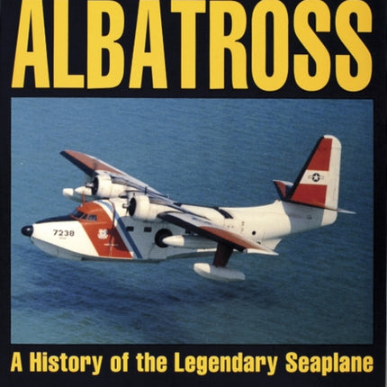 Grumman Albatross: A History of the Legendary Seaplane