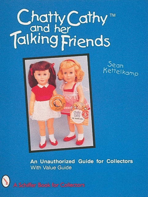 Chatty Cathy™ and Her Talking Friends: An Unauthorized Guide for Collectors