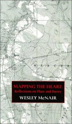 Mapping the Heart Reflections on Place and Poetry Carnegie Mellon Poets in Prose