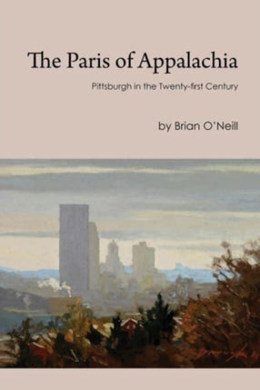 The Paris of Appalachia  Pittsburgh in the