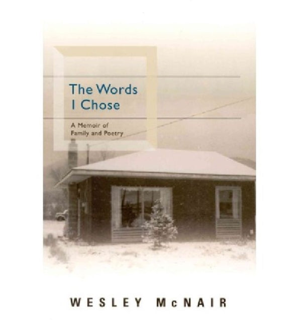 The Words I Chose A Memoir of Family and Poetry