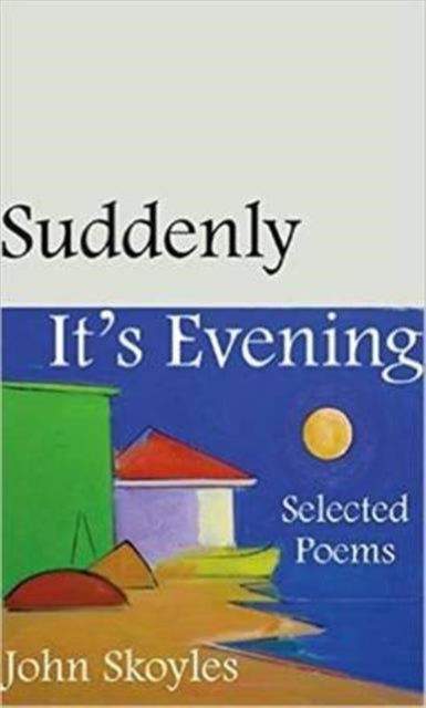 Suddenly Its Evening  Selected Poems