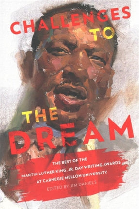 Challenges to the Dream  The Best of the Martin Luther King Jr. Day Writing Awards at Carnegie Mellon University