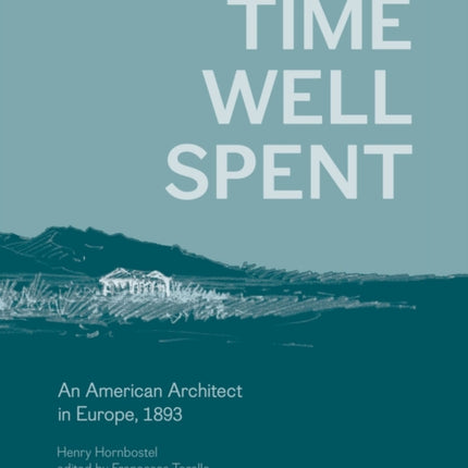 Time Well Spent  An American Architect in Europe 1893